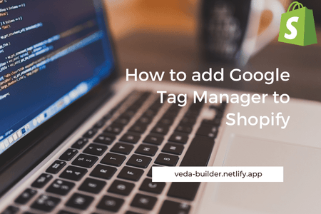 Easy Guide on Adding Google Tag Manager to Shopify