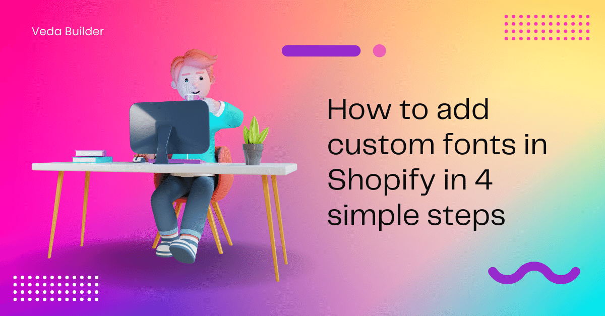 How to add custom fonts in Shopify in 4 simple steps